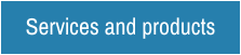 Services and products